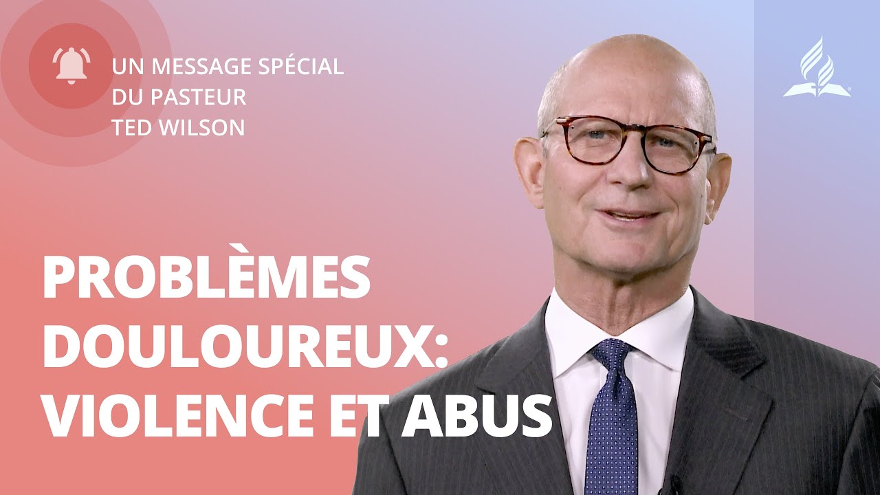 Problèmes douloureux : Violence et abus – Message de Ted Wilson