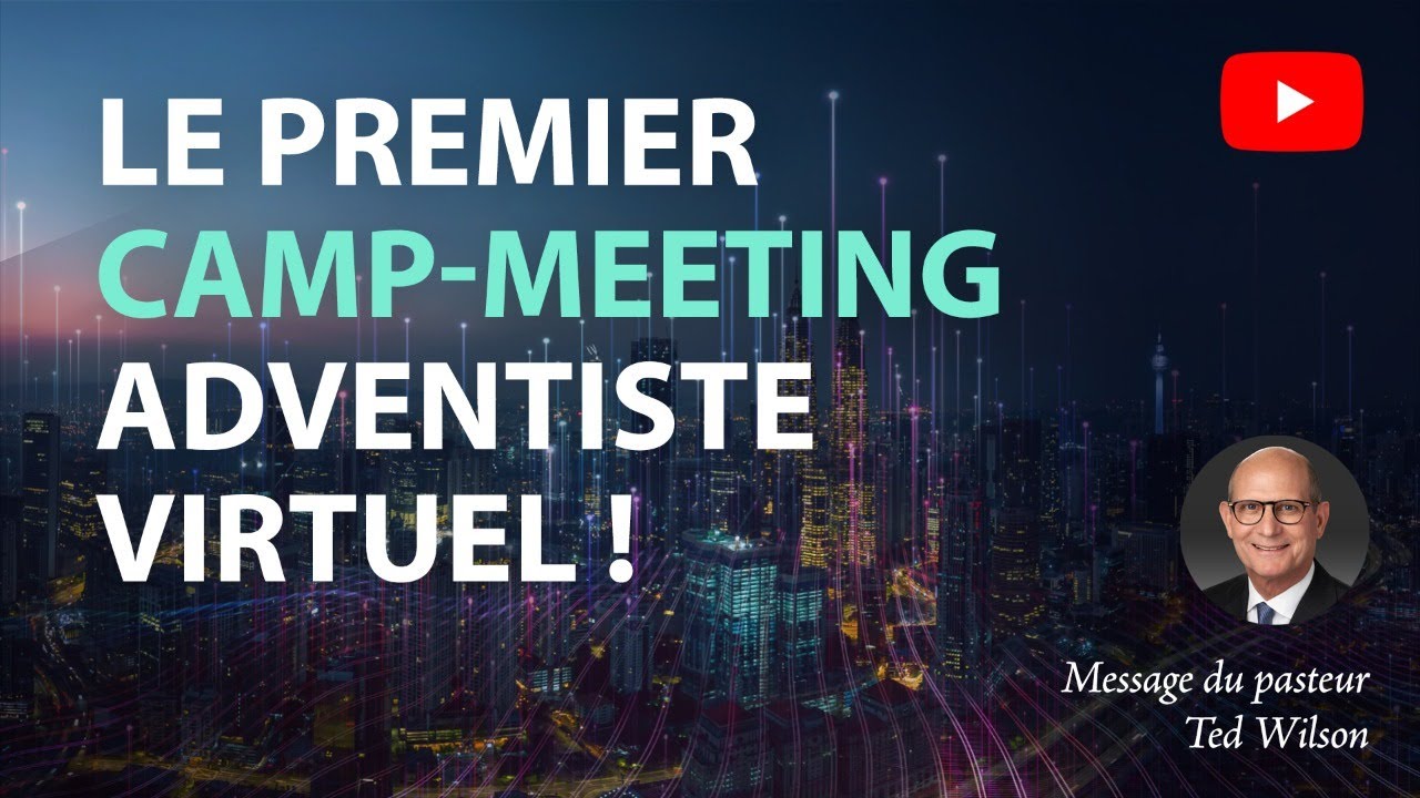 Le premier camp-meeting adventiste virtuel – Un message de Ted Wilson