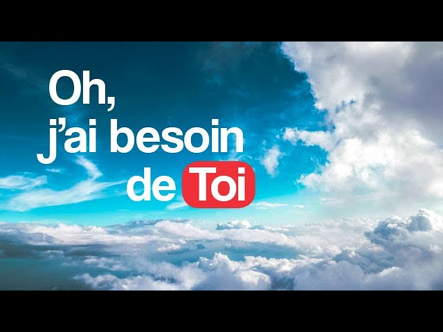 Oh j&rsquo;ai besoin de Toi