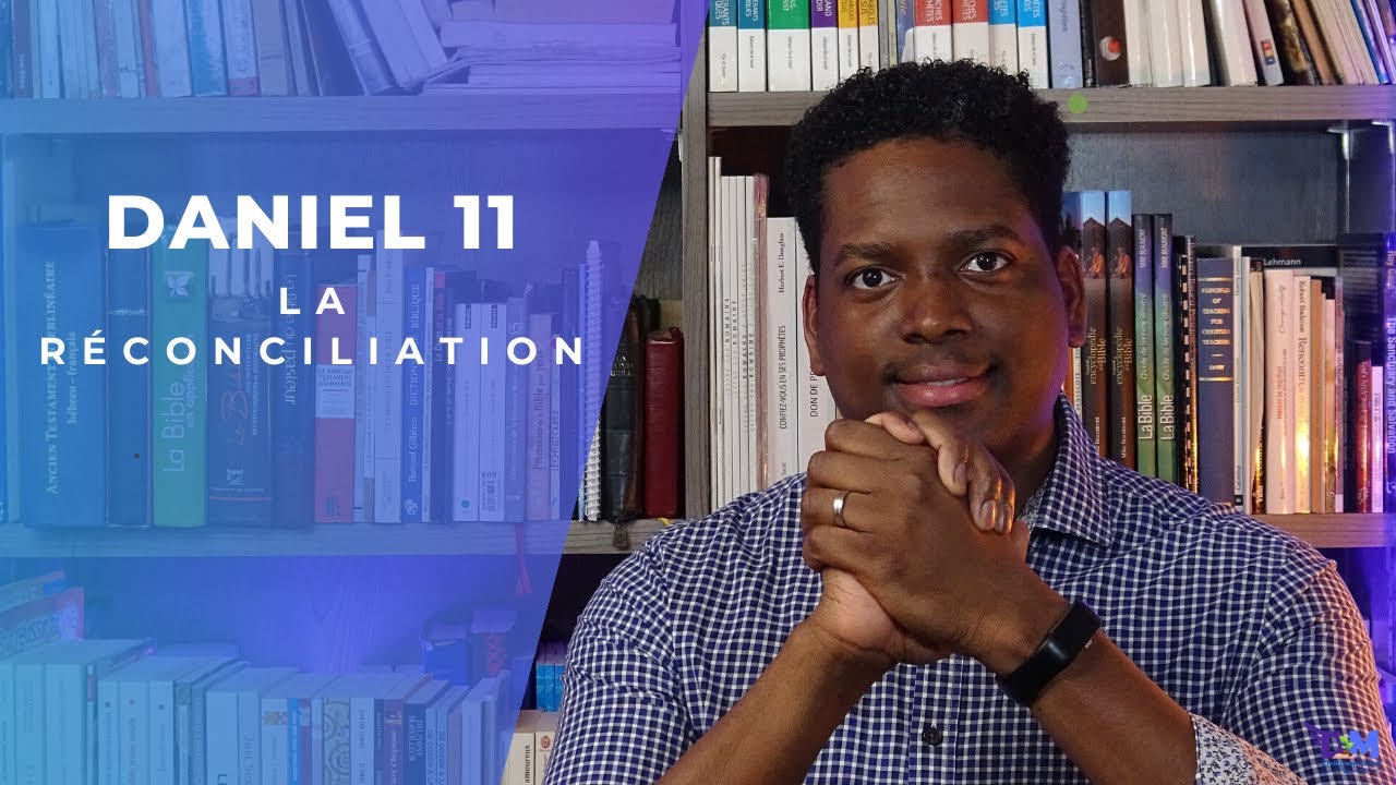 Le temps de la réconciliation ! | Daniel 11
