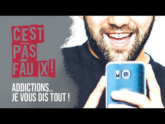 Addictions… Je vous dis tout !
