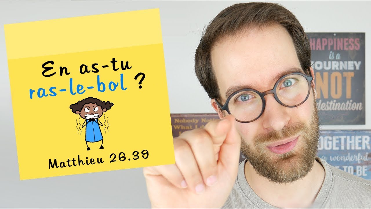 POST IT | En as-tu ras le bol? | Matthieu 26.39