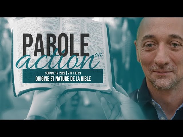 15. Origine et nature de la Bible – Parole en action