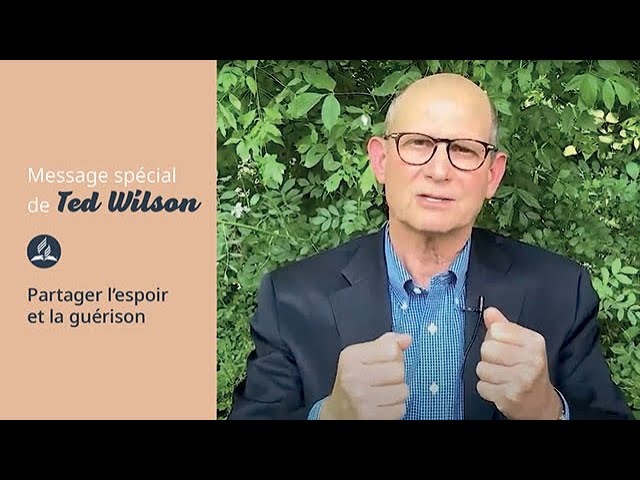 Partager l'espoir et la guérison - Message de Ted Wilson