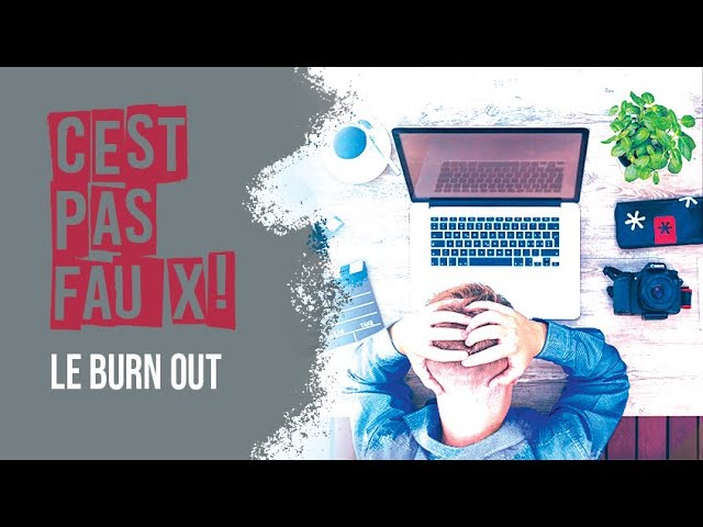 C&rsquo;est pas faux – Le burn out