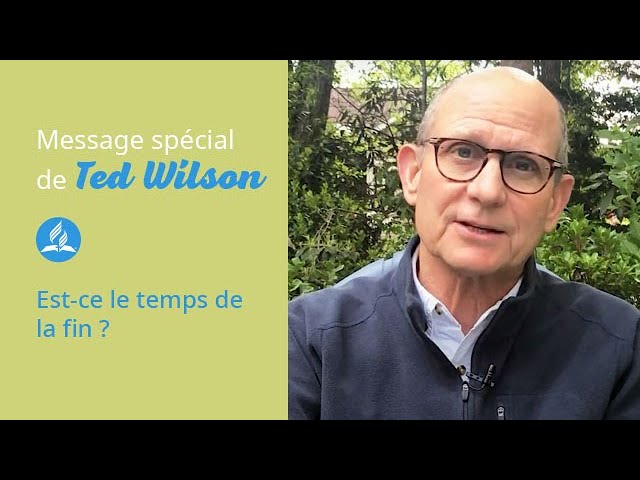 Le temps de la fin - Message de Ted Wilson