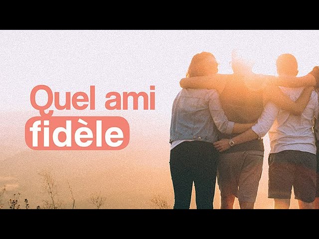 Quel ami fidèle