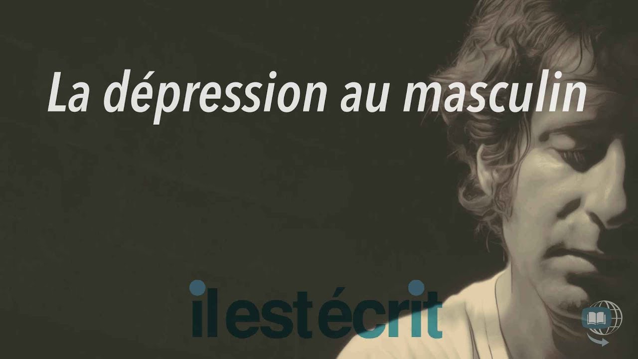 La dépression au masculin – Il Est Écrit