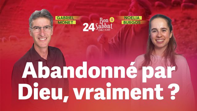 Abandonné par Dieu, vraiment ? 🔗 Bon Sabbat Chez Vous – S8E24