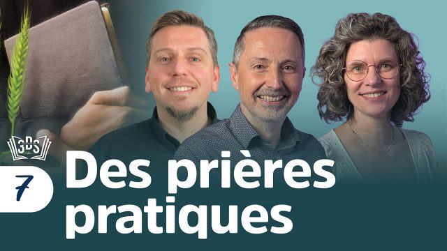 DES PRIÈRES PRATIQUES | 3DS | 2026T2 #07